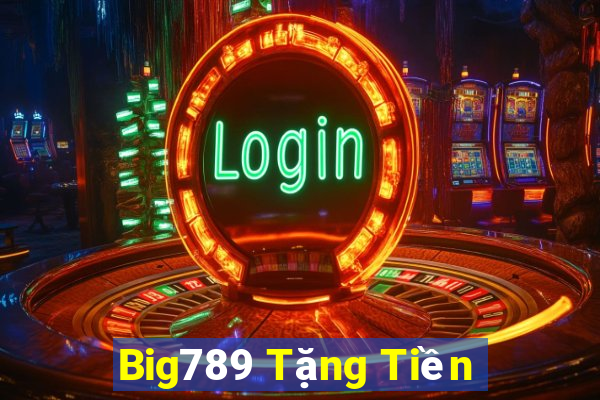 Big789 Tặng Tiền