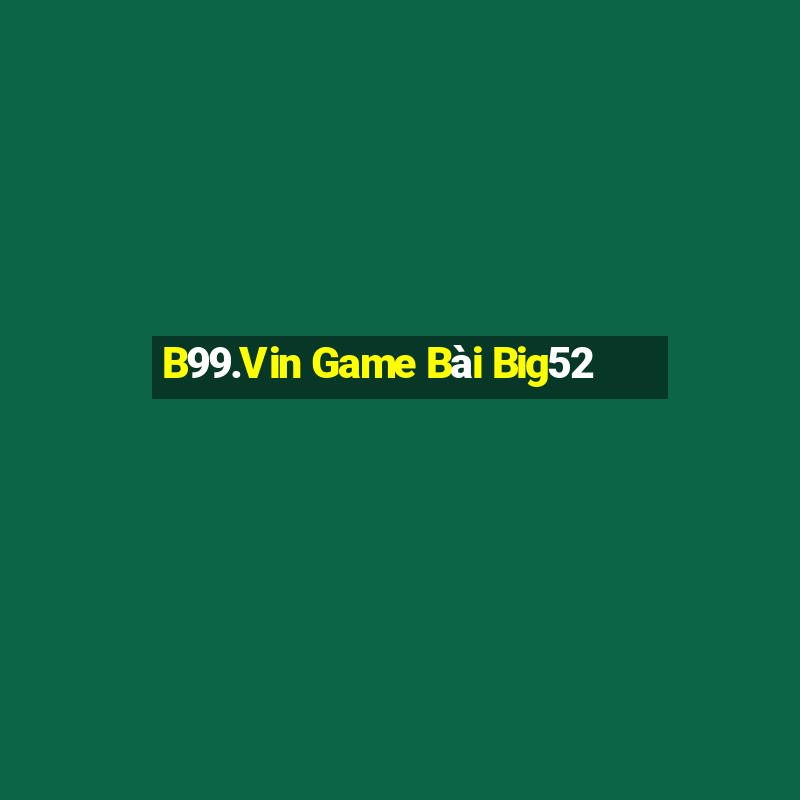 B99.Vin Game Bài Big52