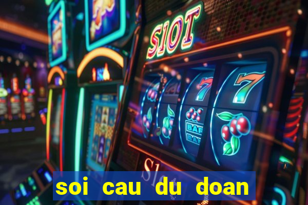 soi cau du doan xo so 3 mien hom nay