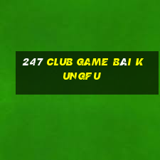 247 Club Game Bài Kungfu