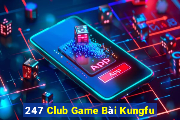 247 Club Game Bài Kungfu