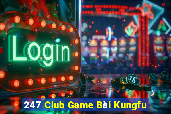 247 Club Game Bài Kungfu