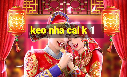 keo nha cai k 1