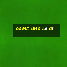 game uno là gì