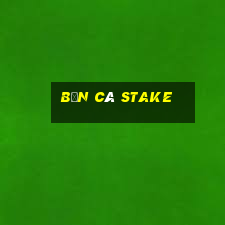 Bắn Cá Stake