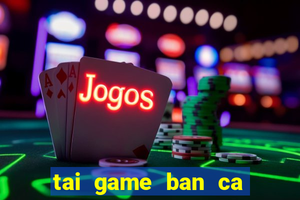 tai game ban ca cho ipad