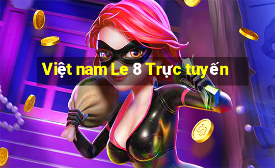 Việt nam Le 8 Trực tuyến