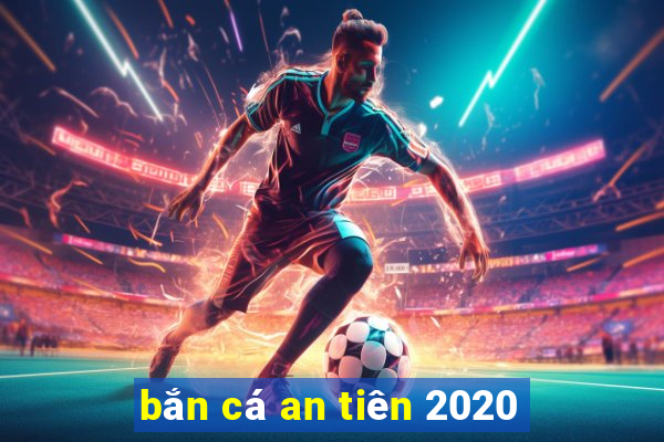 bắn cá an tiên 2020