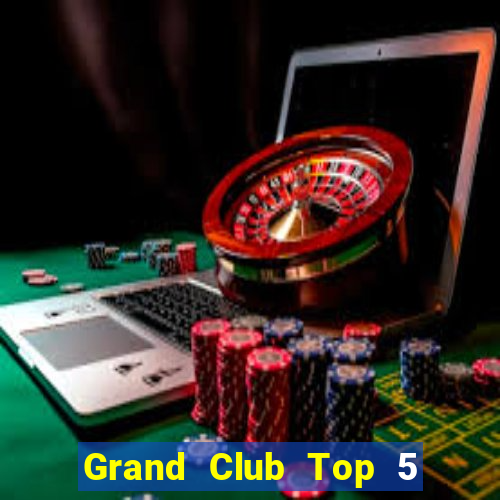 Grand Club Top 5 Game Bài Đổi Thưởng