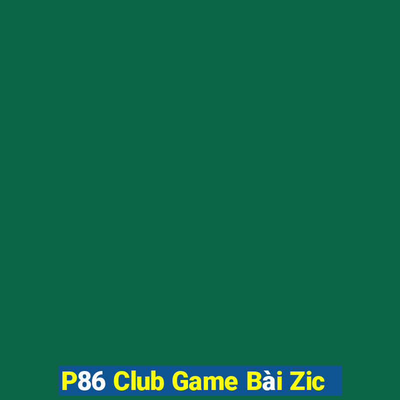 P86 Club Game Bài Zic