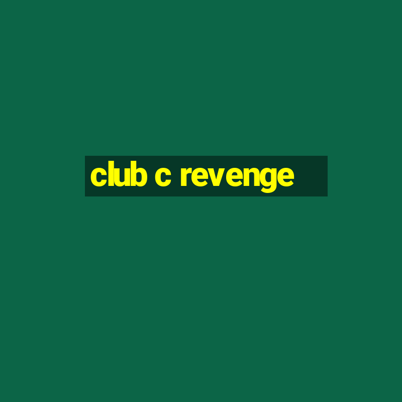 club c revenge