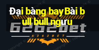 Đại bàng bayBài bull bull ngưu