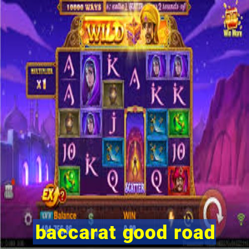 baccarat good road