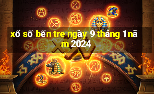 xổ số bến tre ngày 9 tháng 1 năm 2024