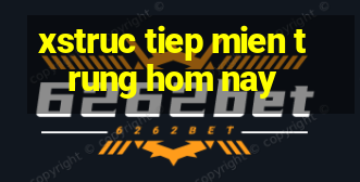 xstruc tiep mien trung hom nay