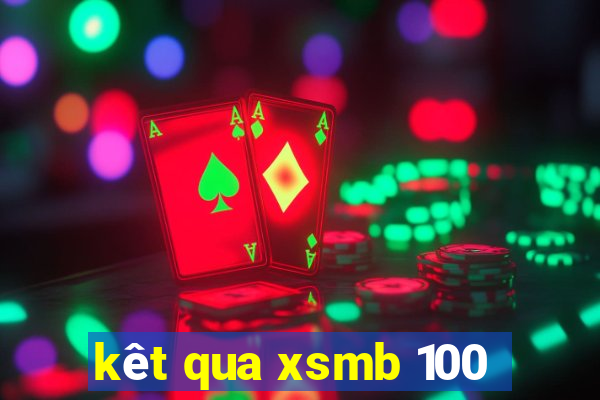 kêt qua xsmb 100