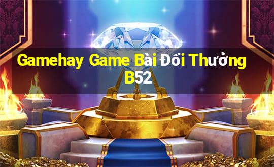 Gamehay Game Bài Đổi Thưởng B52