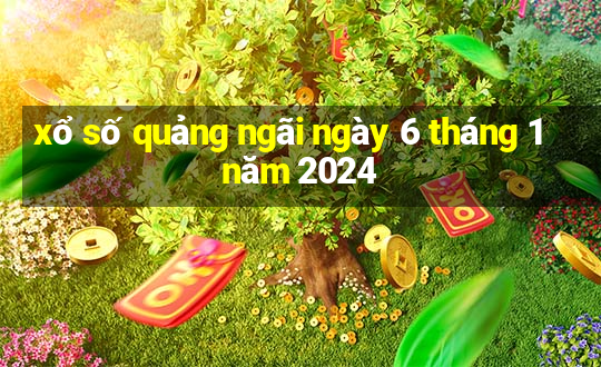 xổ số quảng ngãi ngày 6 tháng 1 năm 2024