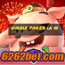 bubble poker là gì