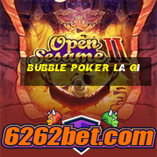 bubble poker là gì