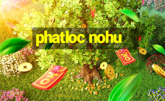 phatloc nohu