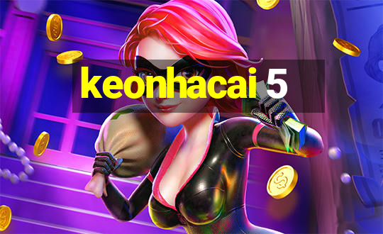 keonhacai 5