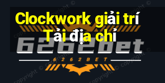 Clockwork giải trí Tải địa chỉ