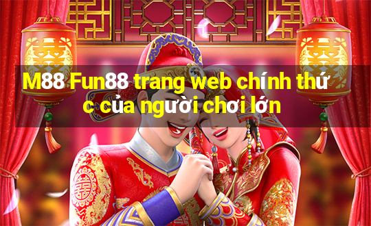 M88 Fun88 trang web chính thức của người chơi lớn