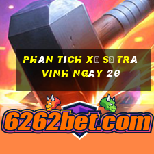 Phân tích Xổ Số Trà Vinh ngày 20