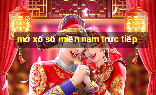 mở xổ số miền nam trực tiếp