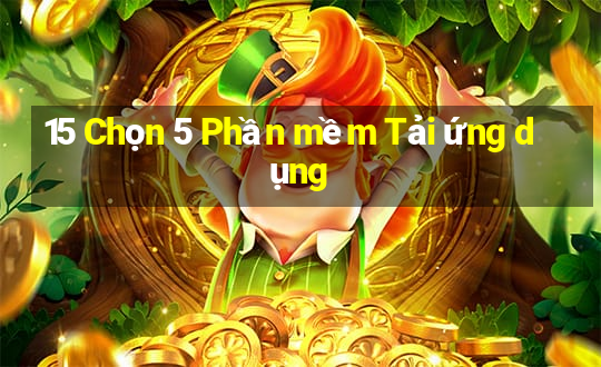 15 Chọn 5 Phần mềm Tải ứng dụng