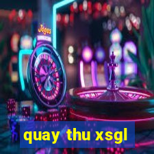 quay thu xsgl