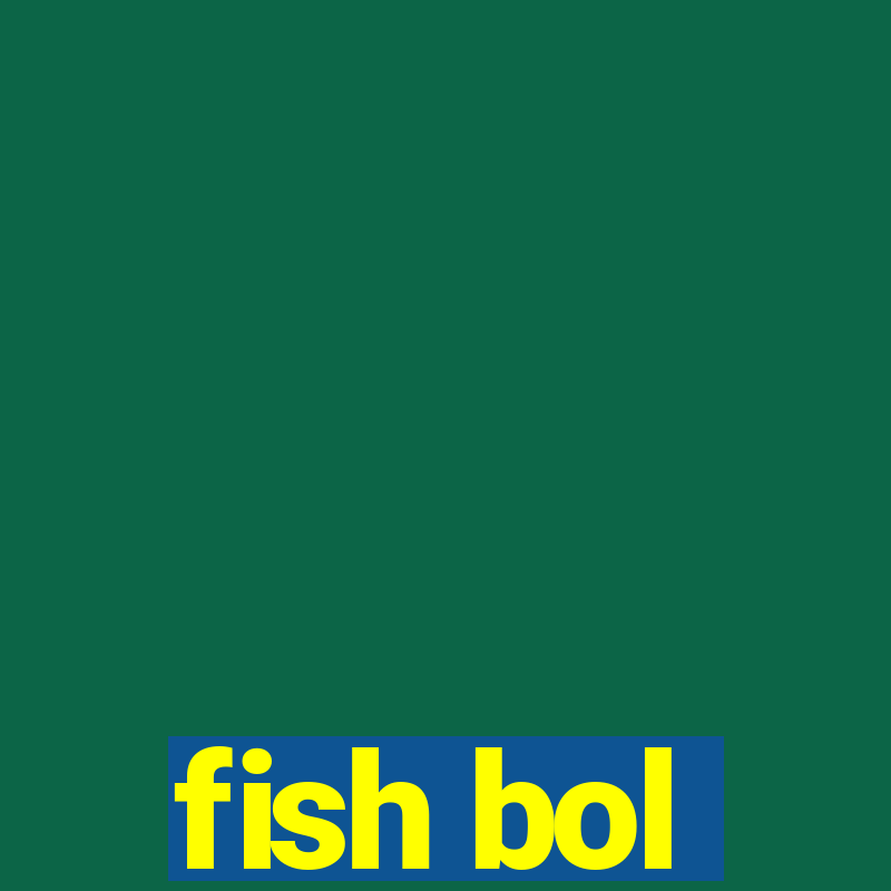 fish bol