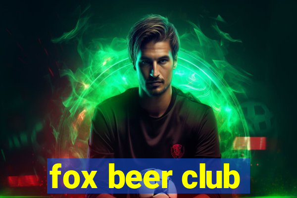 fox beer club