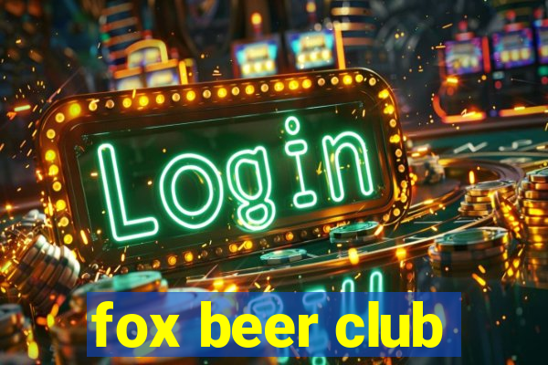 fox beer club