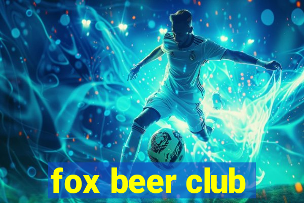 fox beer club