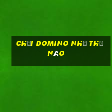 chơi domino như thế nào