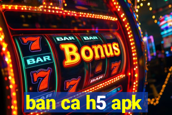 ban ca h5 apk