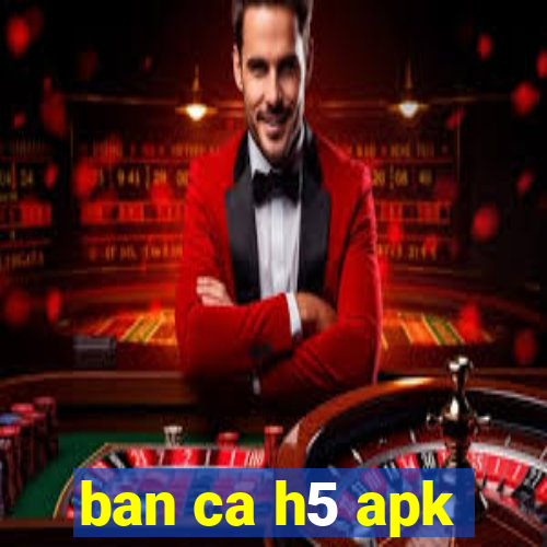 ban ca h5 apk