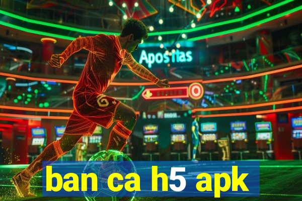 ban ca h5 apk