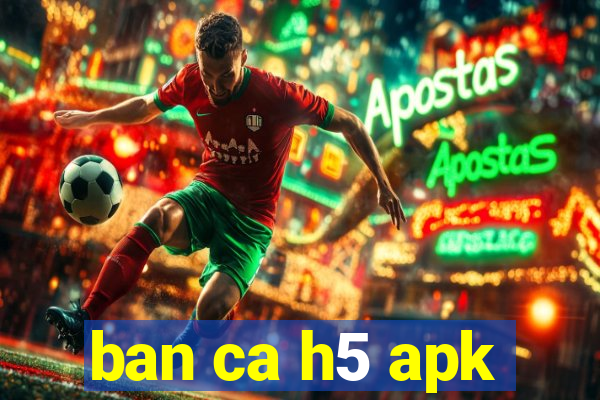 ban ca h5 apk