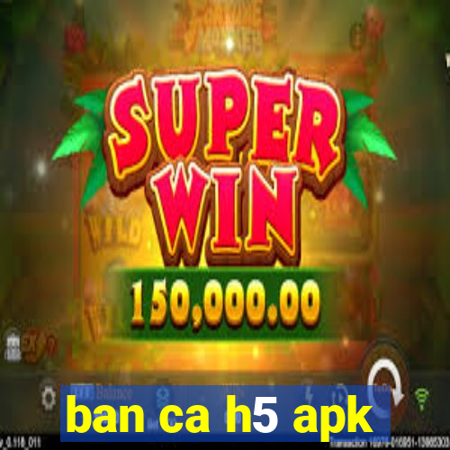 ban ca h5 apk