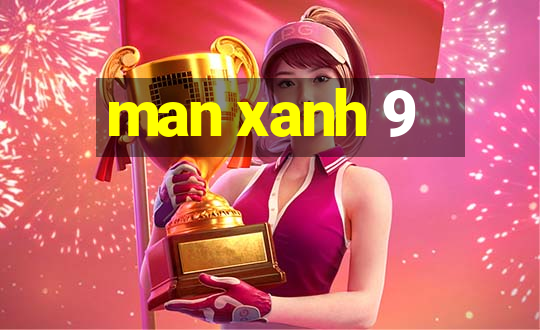 man xanh 9