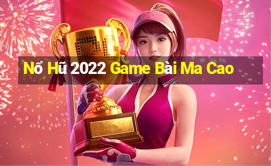 Nổ Hũ 2022 Game Bài Ma Cao