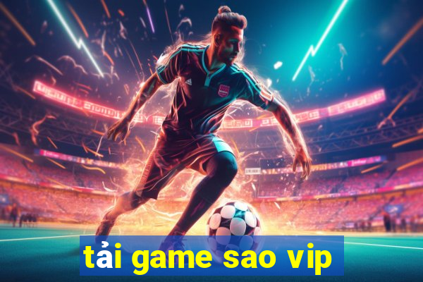 tải game sao vip