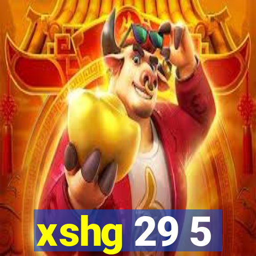 xshg 29 5