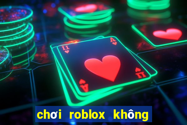 chơi roblox không cần tải