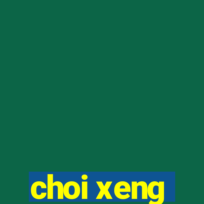 choi xeng