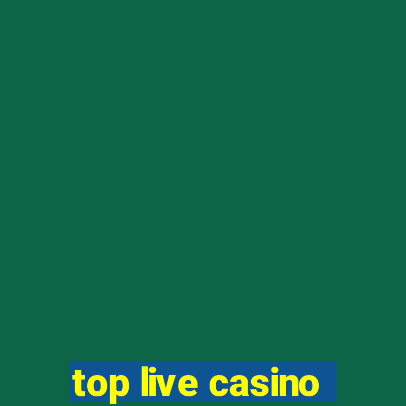 top live casino