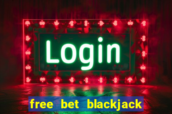 free bet blackjack las vegas